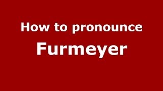 How to pronounce Furmeyer
