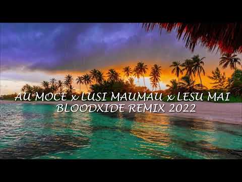 AU MOCE x LUSI MAUMAU x LESU MAI (BLOODXIDE REMIX) 2022