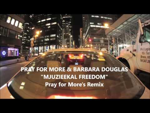Pray for More & Barbara Douglas - Mjuzieekal Freedom (Pray for More's Remix)
