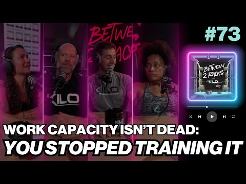 Work Capacity Isn’t Dead: You Stopped Training It | Between 2 Racks | Episode 73