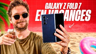 Je suis parti en VACANCES avec le GALAXY Z Fold 7 (test sur deux semaines)