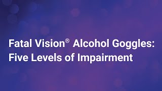 Fatal Vision Alcohol Goggles: Five Levels Of Impairment