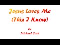 Jesus Loves Me (This I Know) (With Lyrics) By Michael Card