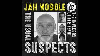 Jah Wobble \u0026 The Invaders of the Heart - No, No, No (Dub Mix) - 2017