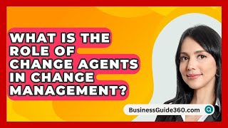 What Is The Role Of Change Agents In Change Management? - BusinessGuide360.com