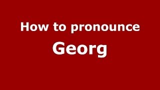 How to pronounce Georg