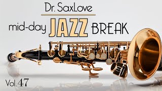 Mid-Day Jazz Break Vol 47 - 30min Mix of Dr.SaxLove's Most Popular Upbeat Jazz to Energize your day.