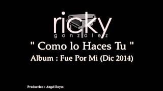 Ricky Gonzalez - Como Lo Haces Tu