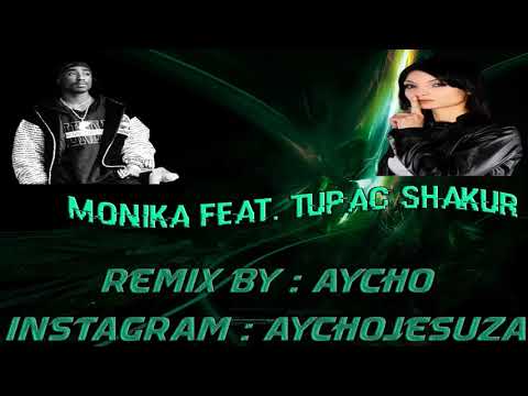 MONIKA & TUPAC SHAKUR ( AYCHO REMIX )