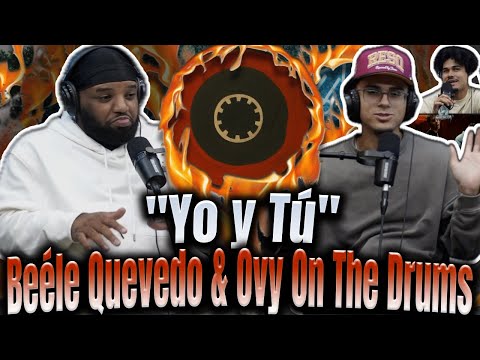 REACCIÓN a "Yo y Tú" Beéle y Quevedo Era El Junte Que Faltaba!Ovy On The Drums No Falla En Un Ritmo!