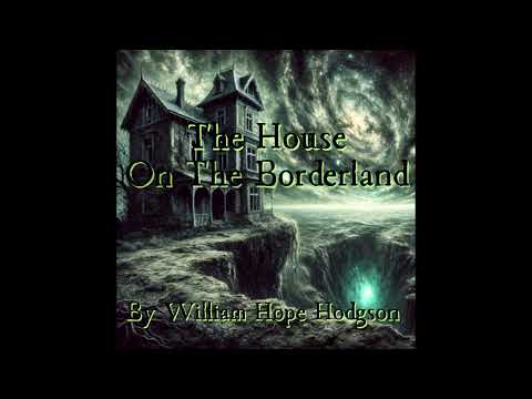 The House on the Borderland (Audiobook) by William Hope Hodgson [Free To Listen]