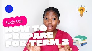 HOW TO PREPARE TO DO WELL IN TERM 2 (Study tips)