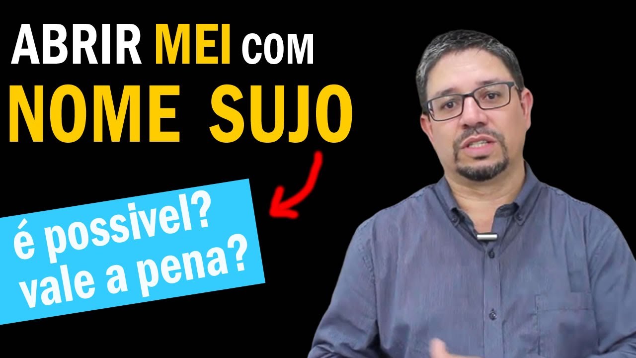 MEI: posso abrir MEI com nome sujo? (Explico tudo) Como funciona e o que pode.