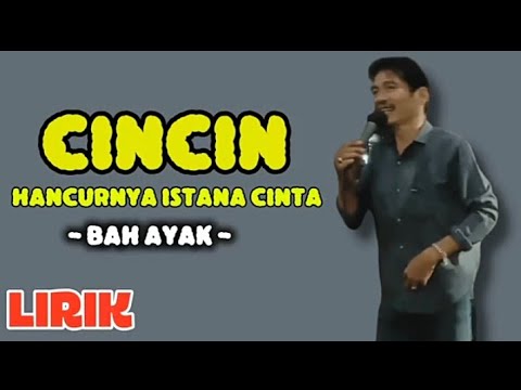 Cincin (hancurnya istana cinta) - Bah Ayak //LIRIK