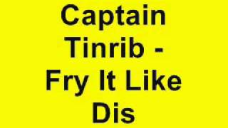 Captain Tinrib - Fry It Like Dis