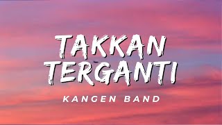 Download lagu Takkan Terganti - Kangen Band (Lirik) mp3