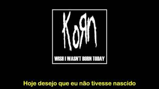 Korn - Wish I Wasn&#39;t Born Today - Tradução