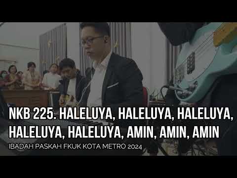 NKB 225. HALELUYA, HALELUYA, HALELUYA, HALELUYA, HALELUYA, AMIN - IBADAH PASKAH FKUK KOTA METRO 2024