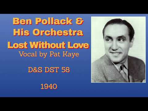 Ben Pollack and his orchestra - Lost Without Love - 1940