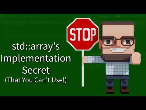 C++ Weekly - Ep 359 - std::array's Implementation Secret (That You Can't Use!)