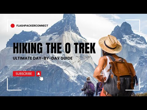 Ultimate Day-by-Day Guide: Hiking the O Trek in Torres del Paine | Essential Tips & Highlights