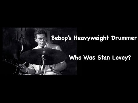 Bebop's Heavyweight Drummer. Who Was Stan Levey?