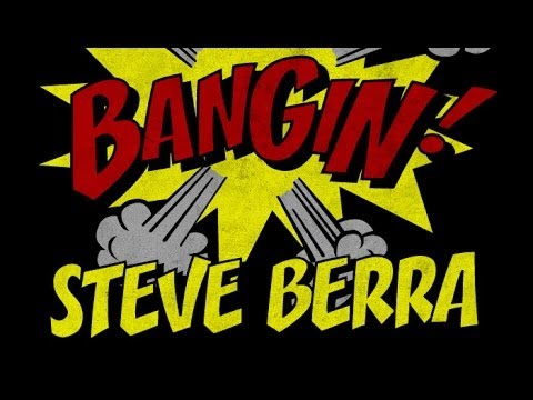 Steve Berra - Bangin!