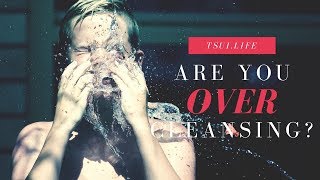 SKINCARE: Are You OVER Cleansing?