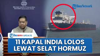 India Konfirmasi 11 Kapal Dagang Lolos dari Selat Hormuz, Melaju dengan Aman Usai Rayu Iran