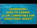 Sharepoint How To Change X Ua Compatible For Given User Agent 2 Solutions