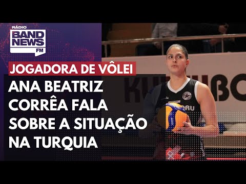 Turquia: jogadora de vôlei Ana Beatriz Corrêa fala sobre a situação no país