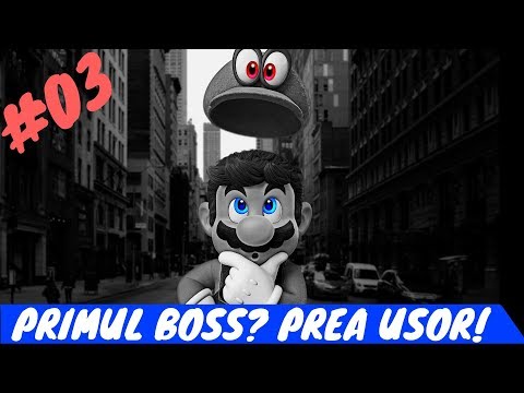 Sa jucam: SUPER MARIO ODYSSEY - pt03 [PRIMUL BOSS? PREA USOR!]