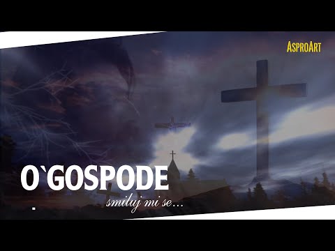 O`Gospode, smiluj mi se....