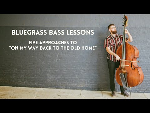 Bluegrass Bass Lessons: Five Approaches to "On My Way Back to the Old Home"