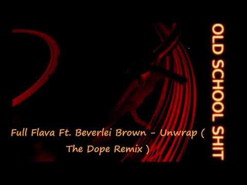 Full Flava Ft  Beverlei Brown   Unwrap  The Dope Remix