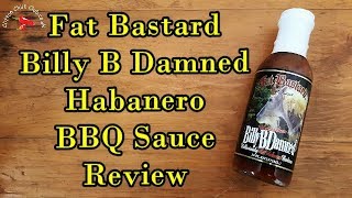 Fat Bastard's Hotter Than Billy B Damned Hot Habanero BBQ Sauce Review