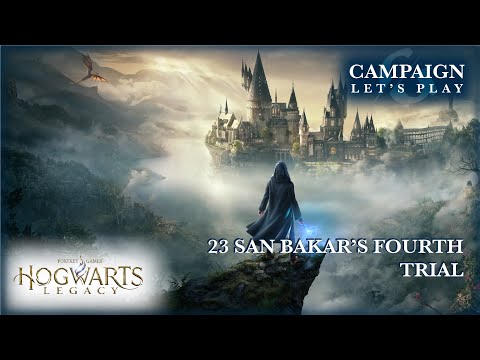 SAN BAKAR'S FOURTH TRIAL | EPISODE 23 | LET'S PLAY | HOGWARTS LEGACY