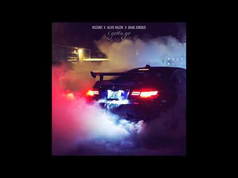 Wizard - I Gotta Go (ω/ Alive Muzik x Dane Jurous)