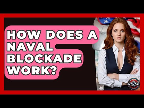 How Does A Naval Blockade Work? - The Civil War Nerds