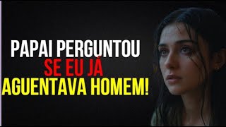 "Você aguenta Filha?"