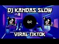 DJ KANDAS SLOW VIRAL TIKTOK 2022