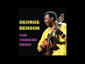 GEORGE BENSON  -  THE THINKER    (  REMIX )