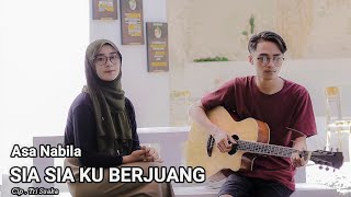 Download lagu SIA SIA KU BERJUANG - ASA NABILA COVER Akustik Nabila Maharani mp3