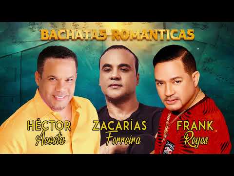 MIX DE ZACARIAS FERREIRA - HECTOR ACOSTA - FRANK REYES 30 GRANDES CANCIONES