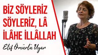 Elif Ömürlü Uyar - Biz Söyleriz Söyleriz Lâ İlâhe İllâllah