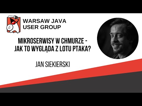 303. WJUG - Jan Siekierski "Mikroserwisy w chmurze - jak to wygląda z lotu ptaka"