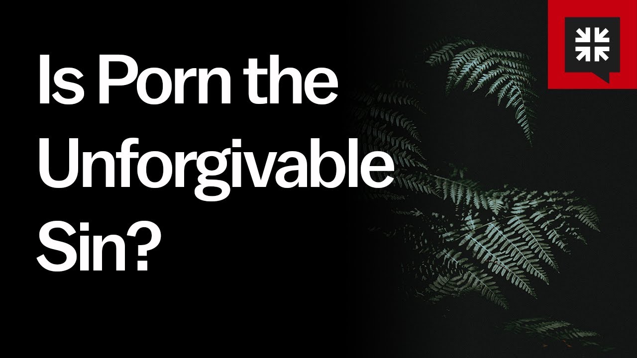 Is Porn the Unforgivable Sin?