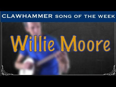 Clawhammer Banjo - Song (and Tab) of the Week: "Willie Moore"