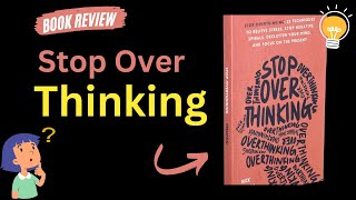 Stop Overthinking: 23 Techniques to Relieve Stress, Stop Negative Spirals | Book Review