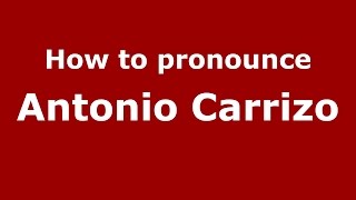 How to pronounce Antonio Carrizo